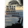 When Aloha Means Goodbye: A Noa Webster Mystery