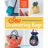 Sew Drawstring Bags: 14 Pretty Purses, Bags & Pouches in a Cinch