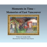 Moments in Time - Memories of East Vancouver