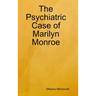 The Psychiatric Case of Marilyn Monroe