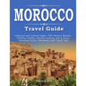 MOROCCO Travel Guide: Historical and Cultural Sights, TOP Morocco Beaches, Climbing Toubkal, Extreme Activity, Eat & Drink, Moroccan Hotels,
