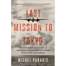 Last Mission to Tokyo: The Extraordinary Story of the Doolittle Raiders and Their Final Fight for Justice