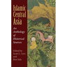 Islamic Central Asia: An Anthology of Historical Sources