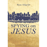 Spying on Jesus: A Novella