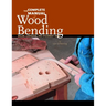 The Complete Manual of Wood Bending: Milled, Laminated, and Steambent Work