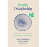 Family Discipleship: Leading Your Home Through Time, Moments, and Milestones
