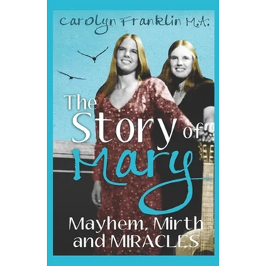 The Story Of Mary: Mayhem, Mirth And Miracles