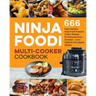 Ninja Foodi Multi-Cooker Cookbook: 666 Easy Delicious Ninja Foodi Pressure Cooker Recipes for Everyone at Any Occasion, Live a Healthier and Happier l