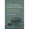 The Political Constitution: The Case Against Judicial Supremacy