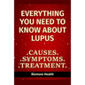 Everything you need to know about Lupus: Causes, Symptoms, Treatment
