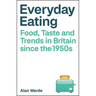 Everyday Eating: Food, Taste and Trends in Britain Since the 1950s