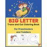 Big Letter Trace and Cut Coloring Book For Preschoolers and Toddlers: Homeschool Preschool Learning Activities (Big Letter Books)