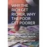 Why the Rich Get Richer, Why the Poor Get Poorer: The Ten Lessons the Poor Must Learn from the Rich!
