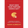 What Does Your Fortune Cookie Say?: 80 Important Life Lessons the Universe Is Trying to Share with You.