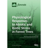 Physiological Responses to Abiotic and Biotic Stress in Forest Trees