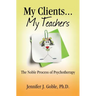 My Clients, My Teachers: The Noble Process of Psychotherapy