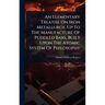 An Elementary Treatise On Iron Metallurgy, Up To The Manufacture Of Puddled Bars, Built Upon The Atomic System Of Philosophy