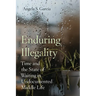 Enduring Illegality: Time and the State of Waiting in Undocumented Middle Life