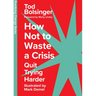 How Not to Waste a Crisis: Quit Trying Harder