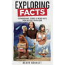 Exploring Facts: Extraordinary Stories & Weird Facts from History Trivia Book