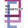 No Shortcut to Change: An Unlikely Path to a More Gender Equitable World
