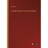 A Smaller Manual of Ancient Geography
