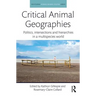 Critical Animal Geographies: Politics, intersections and hierarchies in a multispecies world