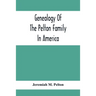 Genealogy Of The Pelton Family In America: Being A Record Of The Descendants Of John Pelton Who Settled In Boston, Mass., About 1630-1632, And Died In