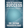 How To Transform Success: A Practical Guide to Navigating the New Era of Impactful Entrepreneurship