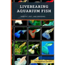 Livebearing Aquarium Fish: Habitat, Diet, and Breeding
