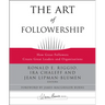 The Art of Followership: How Great Followers Create Great Leaders and Organizations