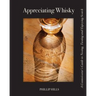 Appreciating Whisky: The Connoisseur's Guide to Nosing, Tasting and Enjoying Scotch