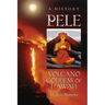 Pele, Volcano Goddess of Hawai'i: A History