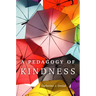 A Pedagogy of Kindness: Volume 1