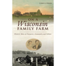 On a Wisconsin Family Farm: Historic Tales of Character, Community and Culture