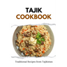 Tajik Cookbook: Traditional Recipes from Tajikistan