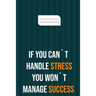 if you can`t handle stress you won`t manage success: motivation books, motivational interviewing, motivational gifts for women, girl, kids ( size 6x9
