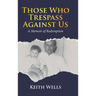 Those Who Trespass Against Us: A Memoir of Redemption
