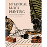 Botanical Block Printing: A Creative Step-By-Step Handbook to Make Art Inspired by Nature