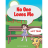 No One Loves Me: (not true)