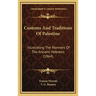 Customs And Traditions Of Palestine: Illustrating The Manners Of The Ancient Hebrews (1864)