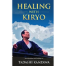 Healing with Kiryo: The Adventures and Teachings of Tadashi Kanzawa