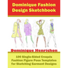 Dominique Fashion Design Sketchbook: 100 Single-Sided Croquis Fashion Figure Pose Templates for Sketching Garment Designs