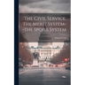 The Civil Service, The Merit System--the Spoils System