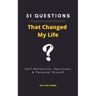 51 Questions That Changed My Life: Self-Reflection, Decisions, & Personal Growth