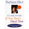 It's Only Too Late If You Don't Start Now: How to Create Your Second Life at Any Age