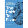 The Path to Pivot: The Playbook for Founders Who Want to Reboot their Startup
