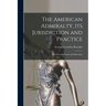 The American Admiralty, Its Jurisdiction and Practice: With Practical Forms and Directions