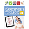 The Caregiver's Toolbox: Checklists, Forms, Resources, Mobile Apps, and Straight Talk to Help You Provide Compassionate Care