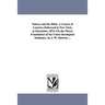 Nature and the Bible. A Course of Lectures Delivered in New York, in December, 1874, On the Morse Foundation of the Union theological Seminary. by J.